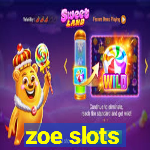 zoe slots