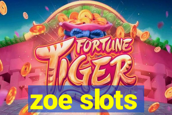 zoe slots