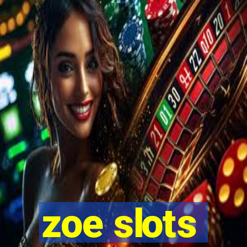 zoe slots