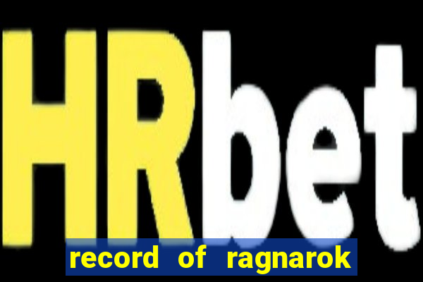 record of ragnarok 3 temporada dublado