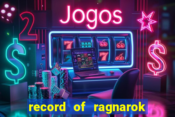 record of ragnarok 3 temporada dublado