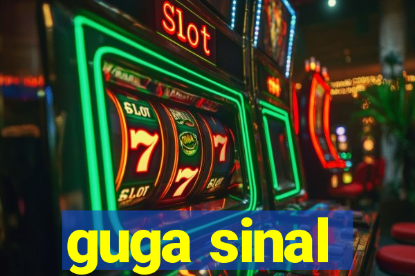 guga sinal
