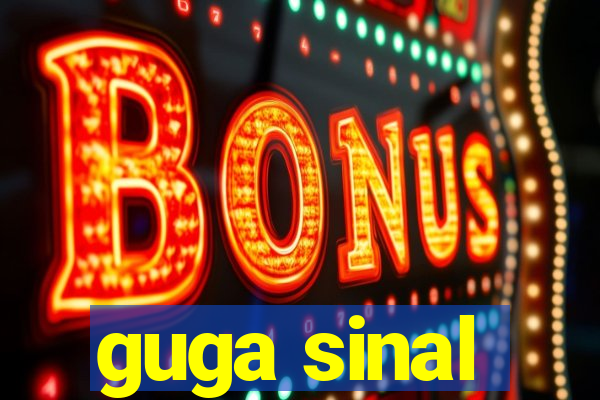 guga sinal