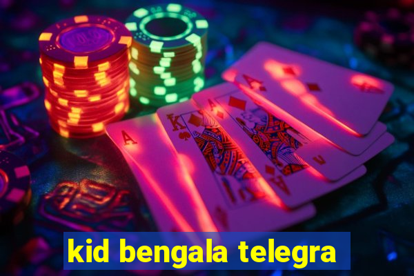 kid bengala telegra