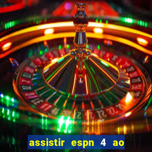 assistir espn 4 ao vivo grátis