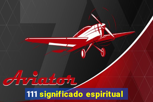 111 significado espiritual