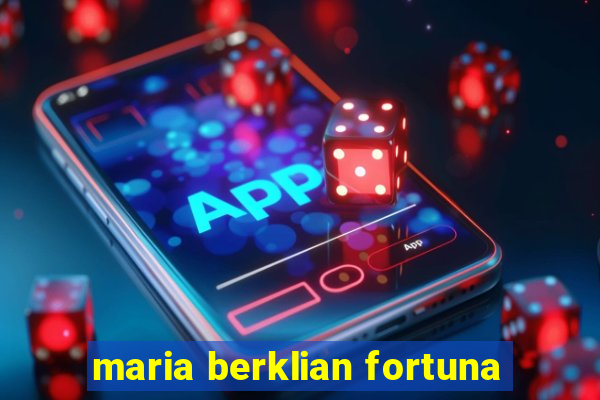 maria berklian fortuna