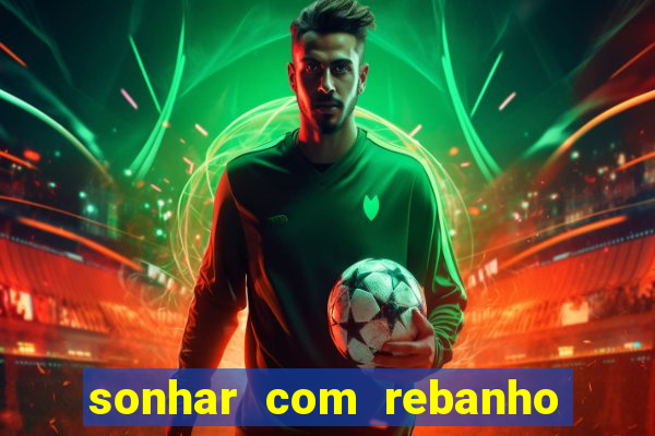sonhar com rebanho de gado jogo do bicho