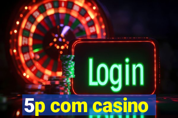 5p com casino