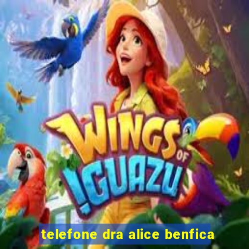 telefone dra alice benfica