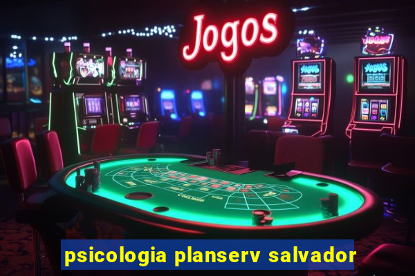 psicologia planserv salvador