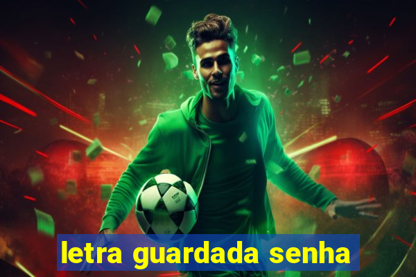 letra guardada senha