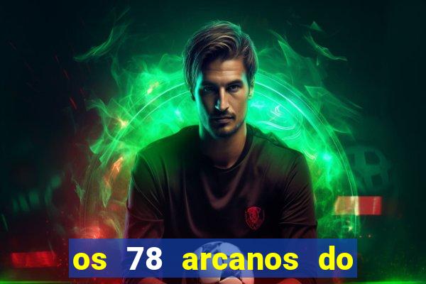 os 78 arcanos do tarot e seus significados