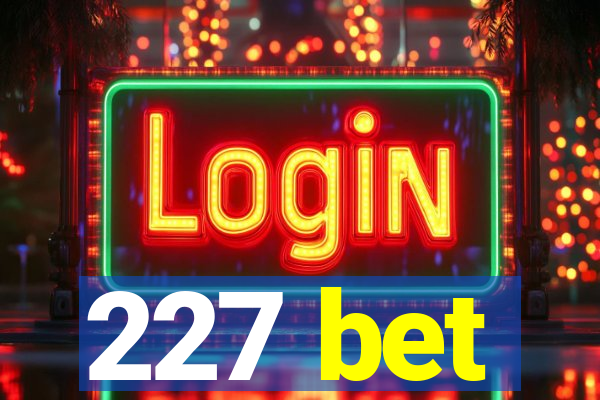 227 bet
