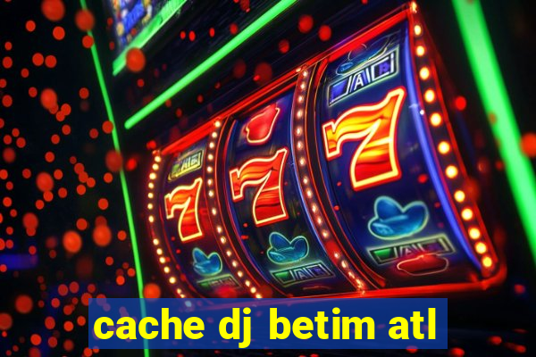 cache dj betim atl
