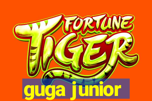 guga junior