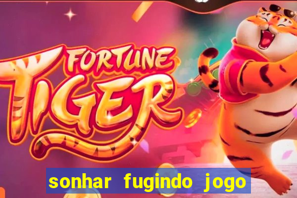 sonhar fugindo jogo do bicho