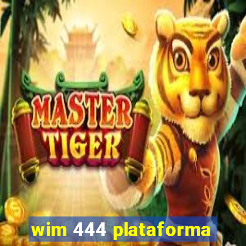 wim 444 plataforma