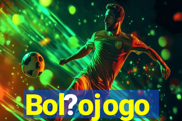 Bol?ojogo