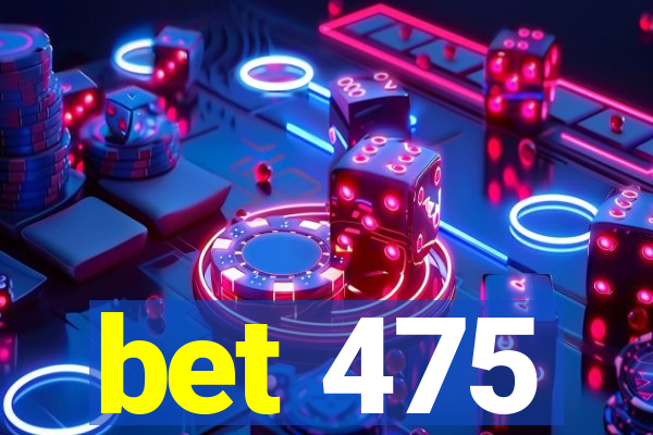 bet 475