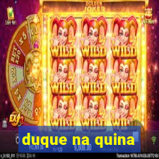 duque na quina