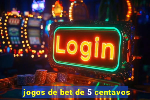 jogos de bet de 5 centavos