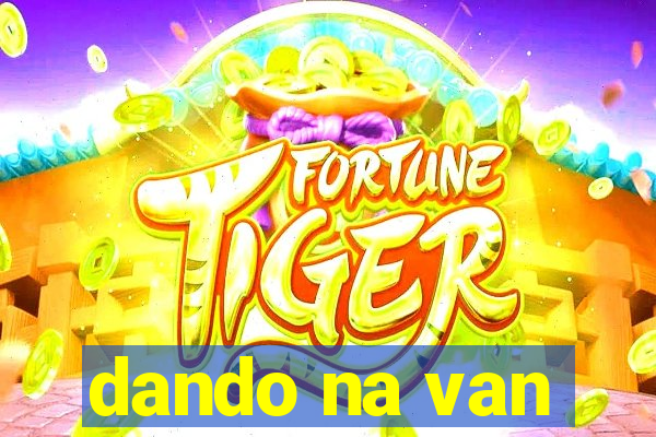 dando na van