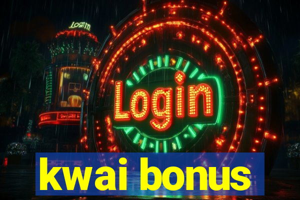 kwai bonus