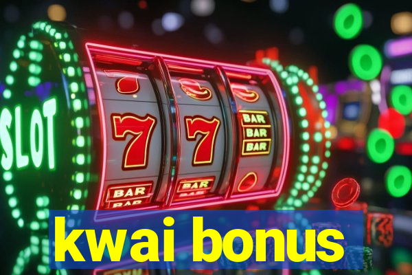 kwai bonus