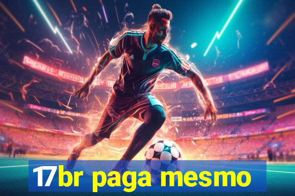17br paga mesmo