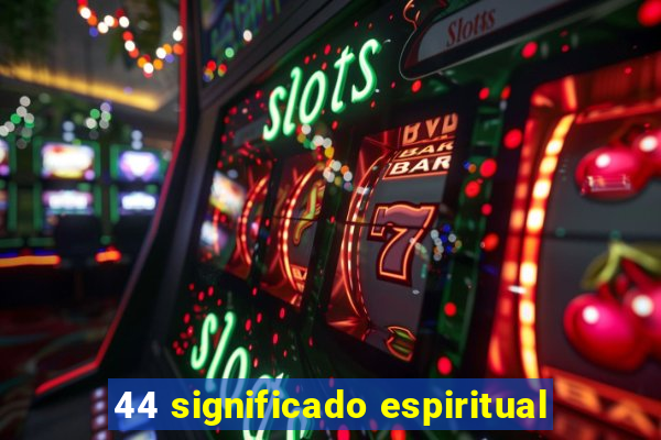 44 significado espiritual