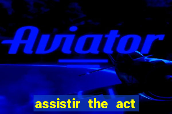 assistir the act online pobreflix