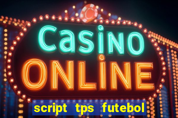 script tps futebol de rua