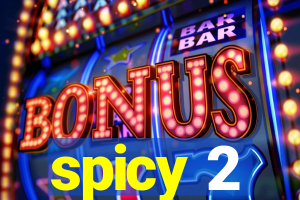 spicy 2