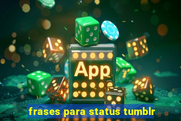frases para status tumblr