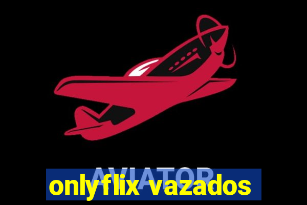 onlyflix vazados
