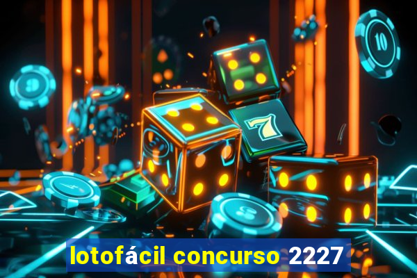 lotofácil concurso 2227