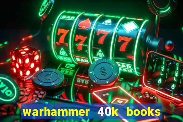 warhammer 40k books where to start