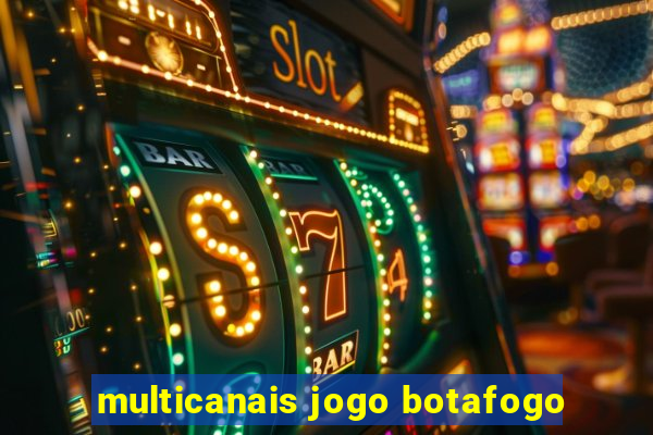 multicanais jogo botafogo