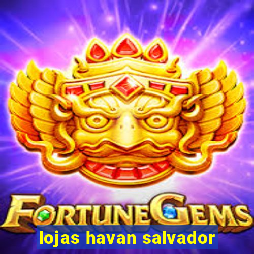 lojas havan salvador