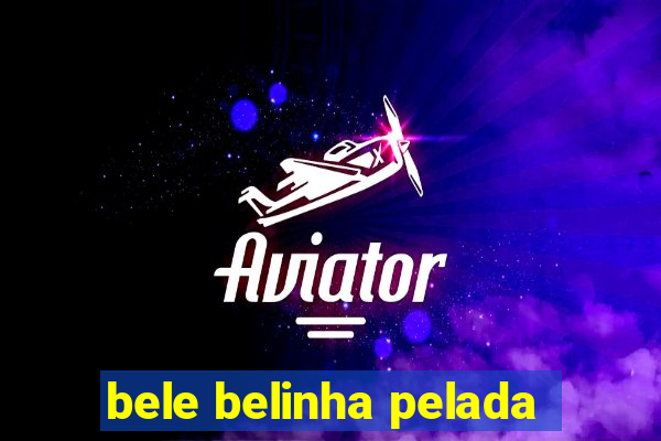 bele belinha pelada