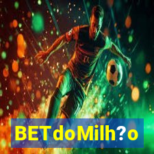 BETdoMilh?o