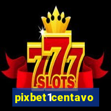 pixbet1centavo