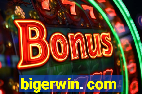 bigerwin. com