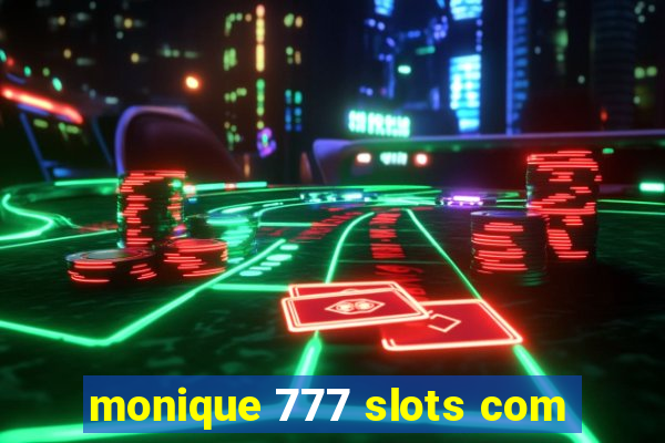 monique 777 slots com