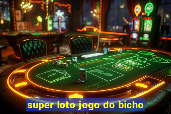 super loto jogo do bicho