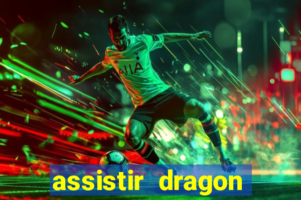 assistir dragon super dublado