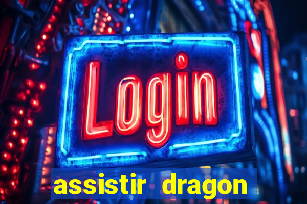 assistir dragon super dublado