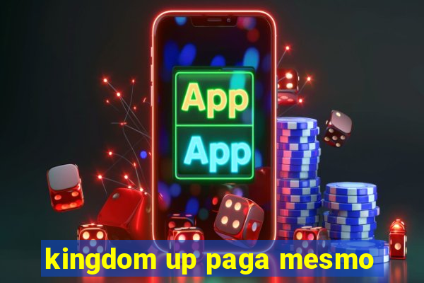 kingdom up paga mesmo