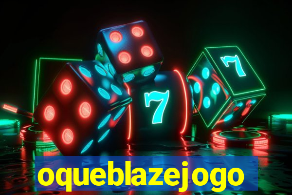 oqueblazejogo